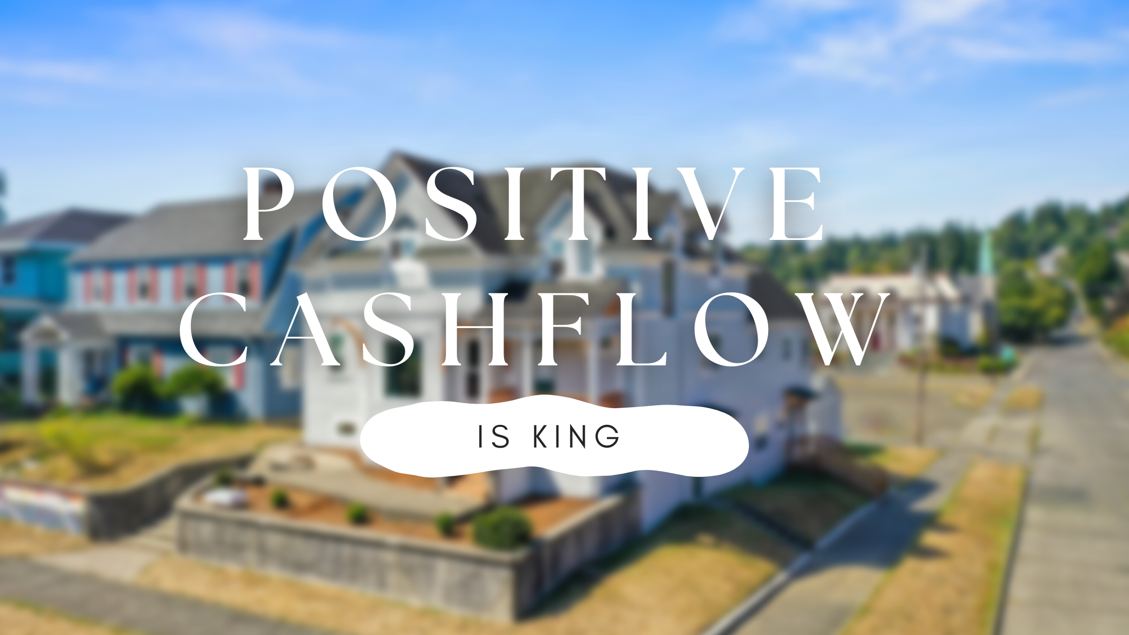 Positive Cashflow is King